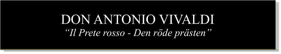 DON ANTONIO VIVALDI Il Prete rosso - Den rde prsten
