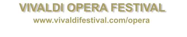 VIVALDI OPERA FESTIVAL  www.vivaldifestival.com/opera