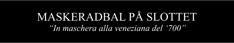MASKERADBAL P SLOTTET In maschera alla veneziana del 700
