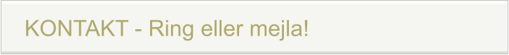 KONTAKT - Ring eller mejla!