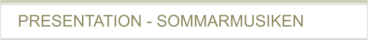 PRESENTATION - SOMMARMUSIKEN
